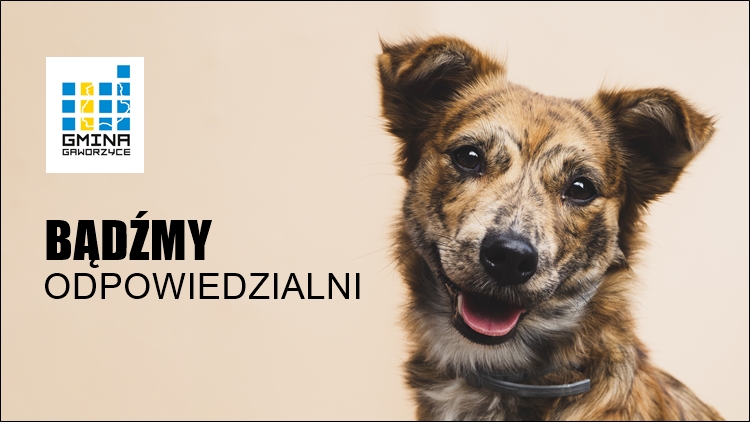 Zdjęcie psa z napisem Bądźmy odpowiedzialni oraz logo Gminy Gaworzyce